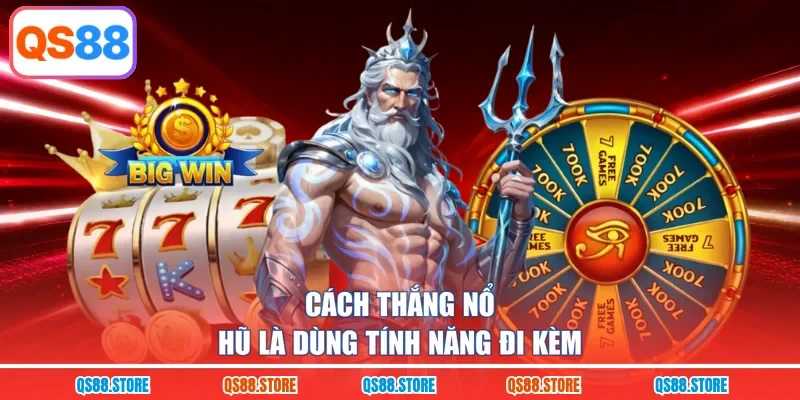 Cách thắng nổ hũ là dùng tính năng đi kèm