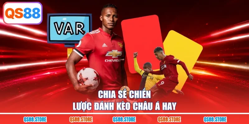 Chia sẻ chiến lược đánh kèo châu Á hay