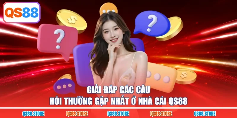 Giải đáp các câu hỏi thường gặp nhất ở nhà cái QS88
