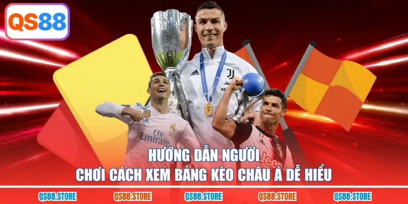 Hướng dẫn người chơi cách xem bảng kèo châu Á dễ hiểu