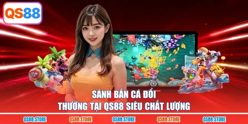 Sảnh bắn cá đổi thưởng tại QS88  siêu chất lượng 