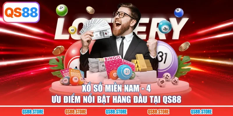 Xổ Số Miền Nam - 4 Ưu Điểm Nổi Bật Hàng Đầu Tại QS88